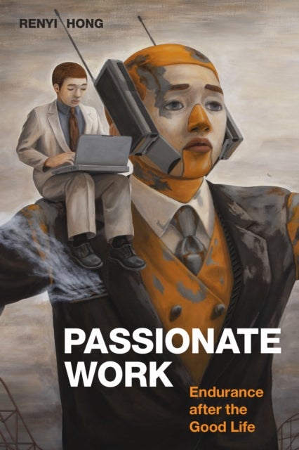 Passionate Work - Endurance After the Good Life