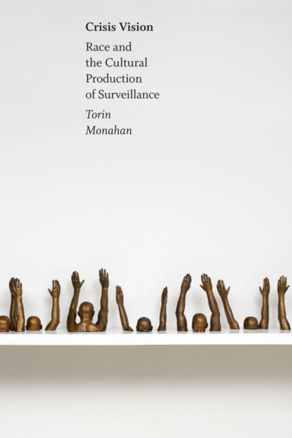 Crisis Vision - Race and the Cultural Production of Surveillance