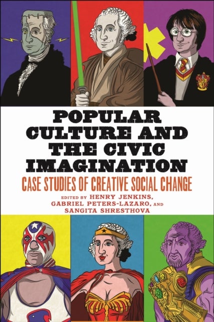 Popular Culture and the Civic Imagination - Case Studies of Creative Social Change
