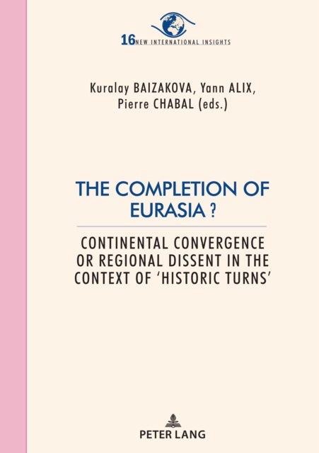 The Completion of Eurasia ? - Continental convergence or regional dissent in the context of ‘historic turns’