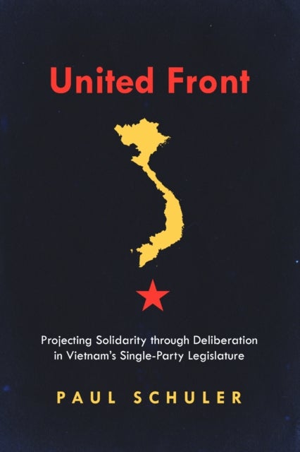 United Front - Projecting Solidarity Through Deliberation in Vietnam's Single-Party Legislature