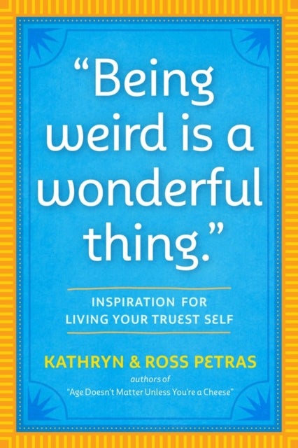 "Being Weird Is a Wonderful Thing" - Inspiration for Living Your Truest Self