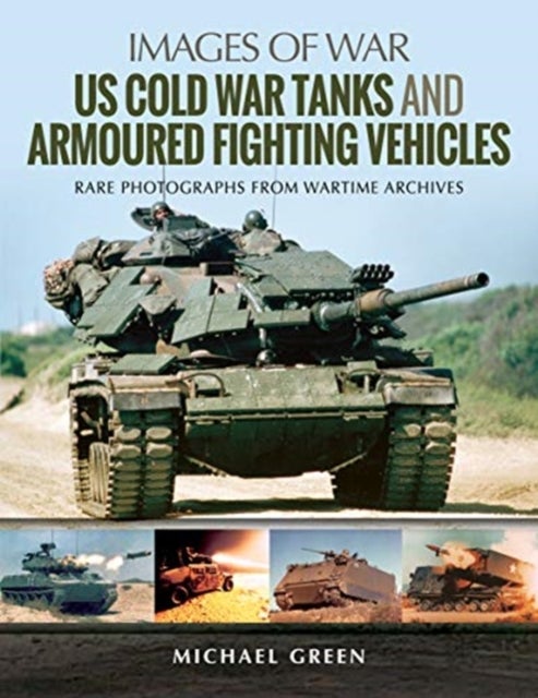 US Cold War Tanks and Armoured Fighting Vehicles - Rare Photographs from Wartime Archives
