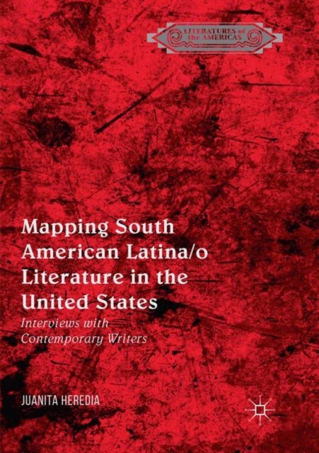 Mapping South American Latina/o Literature in the United States - Interviews with Contemporary Writers