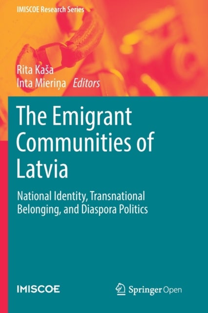 The Emigrant Communities of Latvia - National Identity, Transnational Belonging, and Diaspora Politics