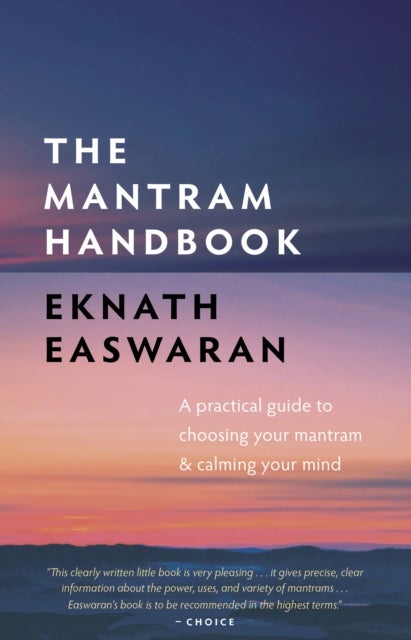 The Mantram Handbook - A Practical Guide to Choosing Your Mantram and Calming Your Mind