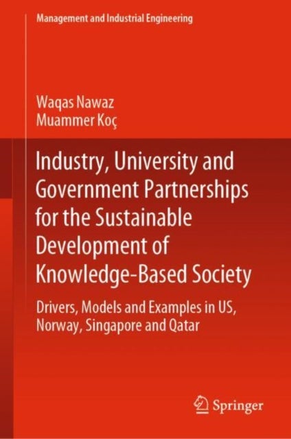 Industry, University and Government Partnerships for the Sustainable Development of Knowledge-Based - Drivers, Models and Examples in US, Norway, Singapore and Qatar