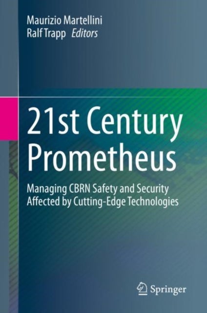 21st Century Prometheus - Managing CBRN Safety and Security Affected by Cutting-Edge Technologies