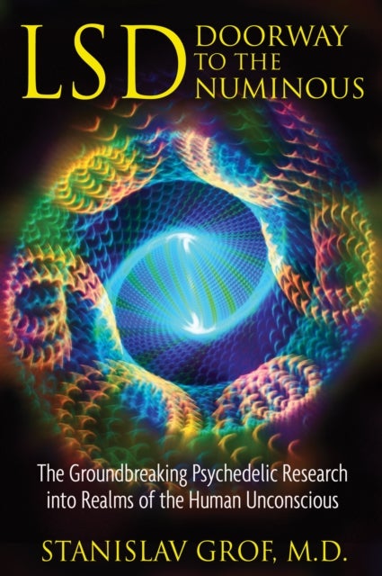 LSD: Doorway to the Numinous - The Groundbreaking Psychedelic Research into Realms of the Human Unconscious