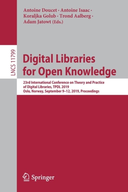 Digital Libraries for Open Knowledge - 23rd International Conference on Theory and Practice of Digital Libraries, TPDL 2019, Oslo, Norway, September 9-12, 2019, Proceedings