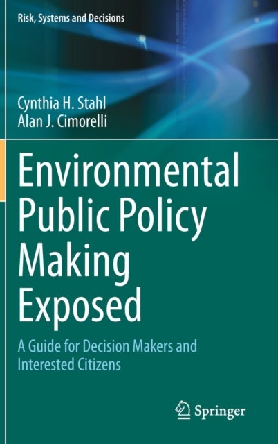 Environmental Public Policy Making Exposed - A Guide for Decision Makers and Interested Citizens