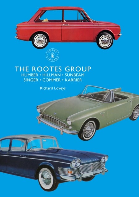 The Rootes Group - Humber, Hillman, Sunbeam, Singer, Commer, Karrier