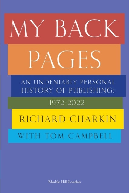 MY BACK PAGES - An undeniably personal history of publishing 1972-2022