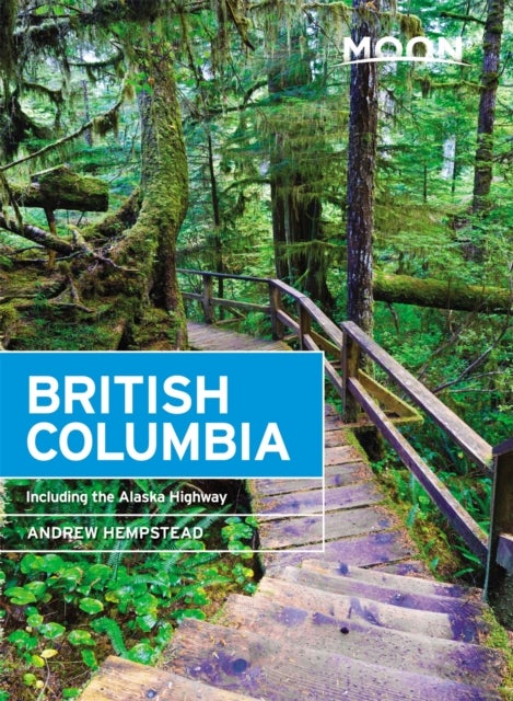 Moon British Columbia (Eleventh Edition) - Including the Alaska Highway