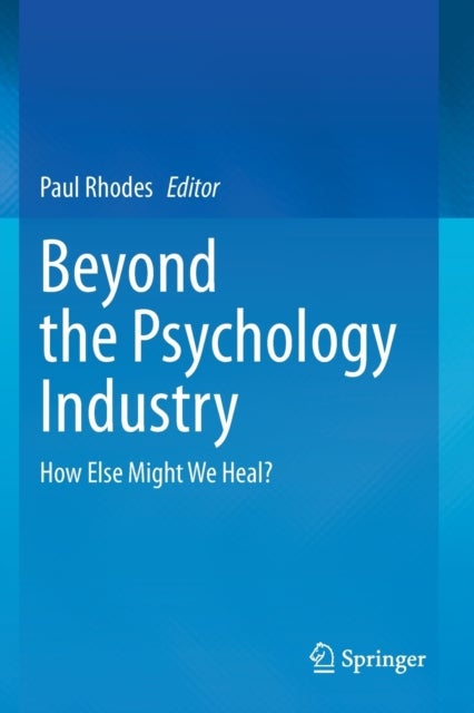 Beyond the Psychology Industry - How Else Might We Heal?