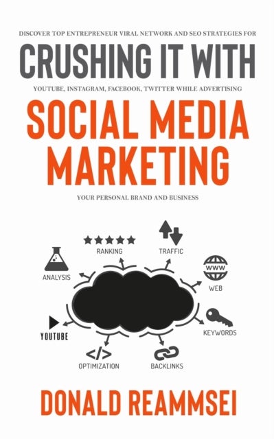 Crushing It with Social Media Marketing - Discover Top Entrepreneur Viral Network and SEO Strategies for YouTube, Instagram, Facebook, Twitter While Advertising Your Personal Brand and Business