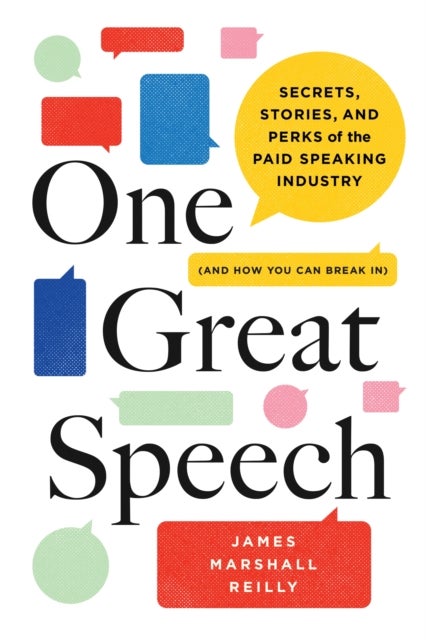 One Great Speech - Secrets, Stories, and Perks of the Paid Speaking Industry (And How You Can Break In)