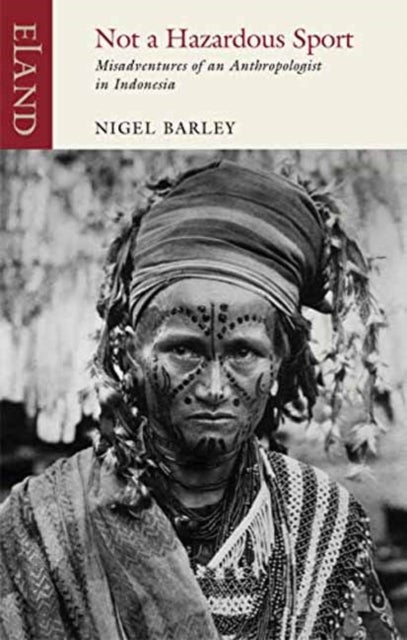 Not a Hazardous Sport - Misadventures of an Anthropologist in Indonesia