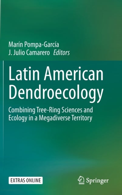 Latin American Dendroecology - Combining Tree-Ring Sciences and Ecology in a Megadiverse Territory