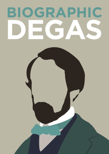 Biographic: Degas - Great Lives in Graphic Form