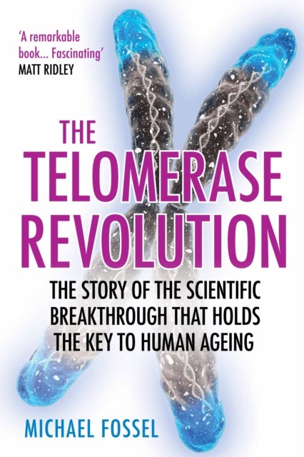 The Telomerase Revolution - The Story of the Scientific Breakthrough that Holds the Key to Human Ageing