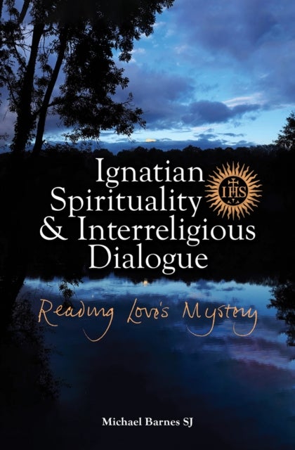 Ignatian Spirituality and Interreligious Dialogue - Reading Love's Mystery