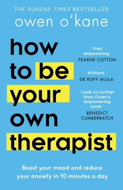 How to Be Your Own Therapist - Boost Your Mood and Reduce Your Anxiety in 10 Minutes a Day