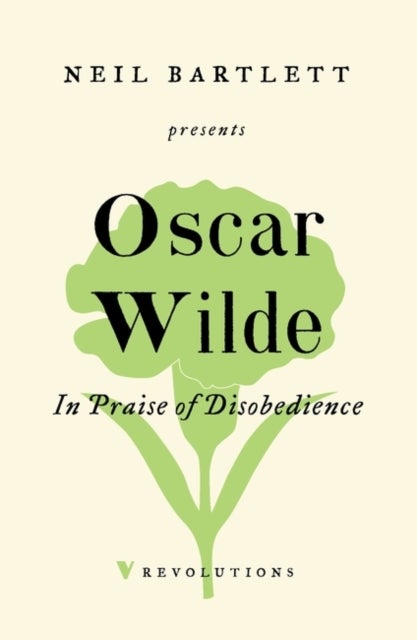 In Praise of Disobedience - The Soul of Man Under Socialism and Other Writings