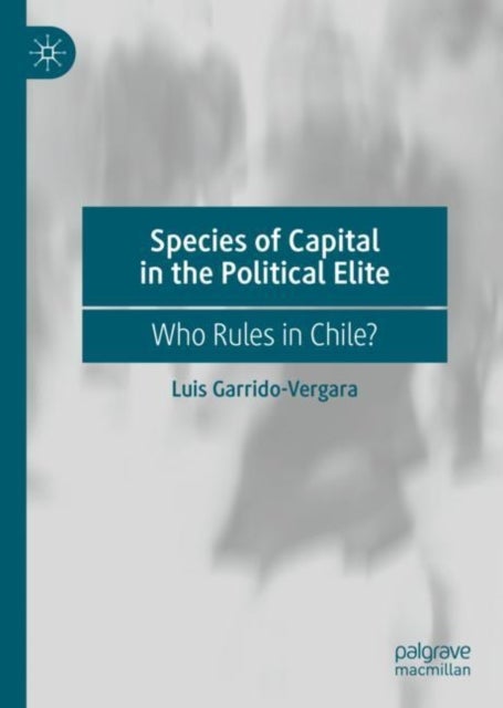Species of Capital in the Political Elite - Who Rules in Chile?
