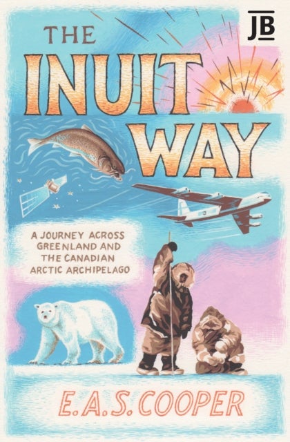 The Inuit Way - A Journey across Greenland and the Canadian Arctic Archipelago