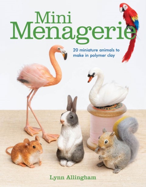 Mini Menagerie - 20 Miniature Animals to Make in Polymer Clay