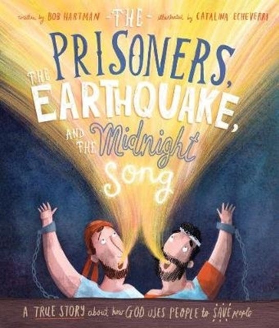The Prisoners, the Earthquake, and the Midnight Song Storybook - A true story about how God uses people to save people