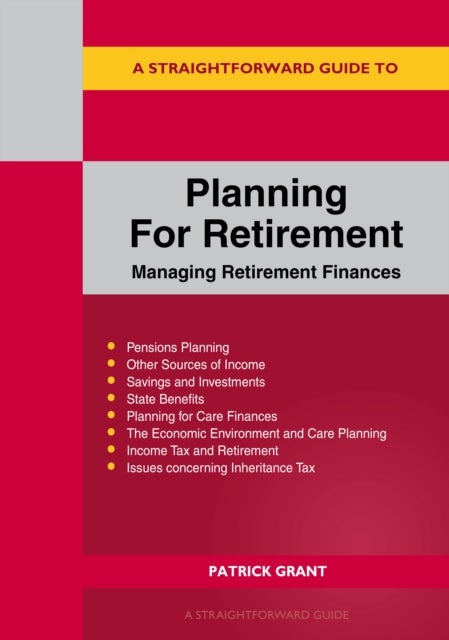 A Straightforward Guide to Planning for Retirement - Managing retirement finances revised edition 2023