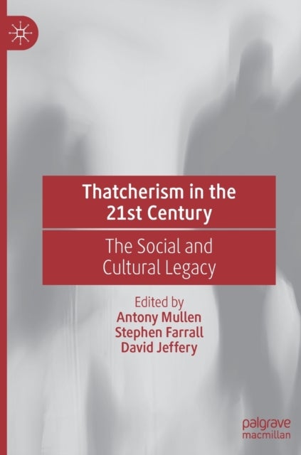 Thatcherism in the 21st Century - The Social and Cultural Legacy