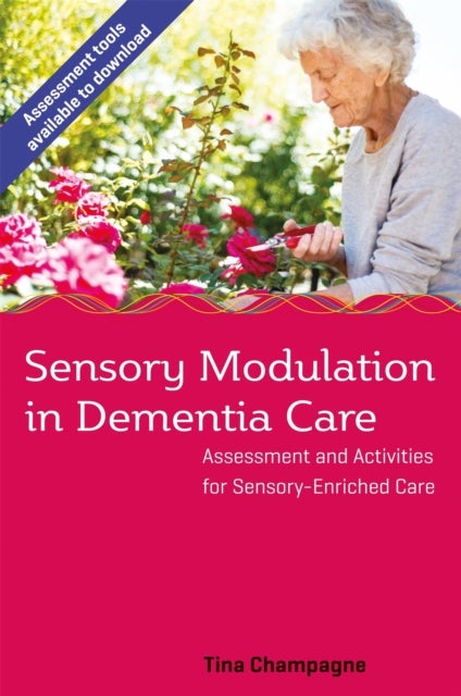 Sensory Modulation in Dementia Care - Assessment and Activities for Sensory-Enriched Care