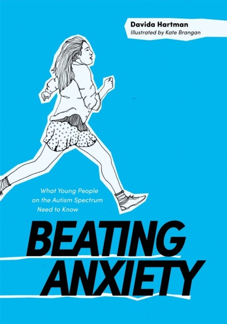 Beating Anxiety - What Young People on the Autism Spectrum Need to Know
