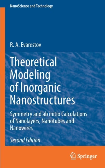 Theoretical Modeling of Inorganic Nanostructures - Symmetry and ab initio Calculations of Nanolayers, Nanotubes and Nanowires