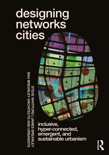 Designing Networks Cities - Inclusive, Hyper-Connected, Emergent, and Sustainable Urbanism