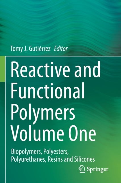 Reactive and Functional Polymers Volume One - Biopolymers, Polyesters, Polyurethanes, Resins and Silicones