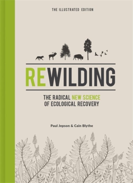 Rewilding ¿ The Illustrated Edition - The Radical New Science of Ecological Recovery