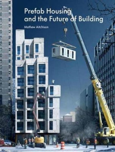 Prefab Housing and the Future of Building - Product to Process