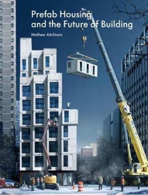 Prefab Housing and the Future of Building - Product to Process