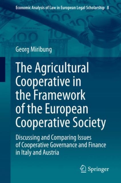 The Agricultural Cooperative in the Framework of the European Cooperative Society - Discussing and Comparing Issues of Cooperative Governance and Finance in Italy and Austria