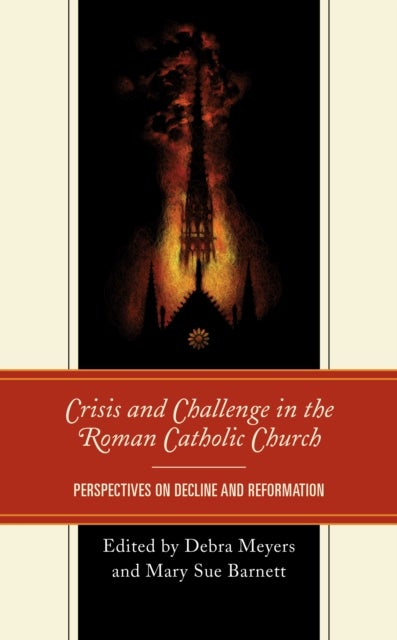 Crisis and Challenge in the Roman Catholic Church - Perspectives on Decline and Reformation