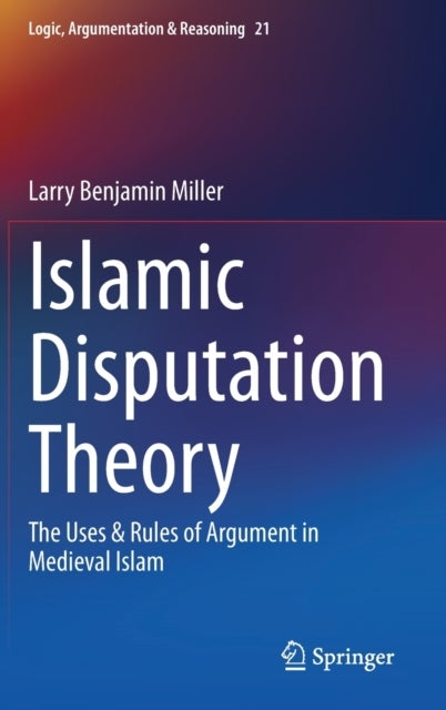 Islamic Disputation Theory - The Uses & Rules of Argument in Medieval Islam