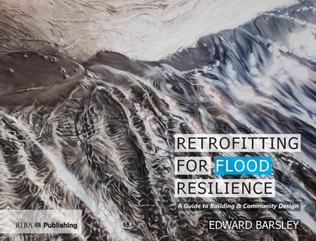 Retrofitting for Flood Resilience - A Guide to Building & Community Design