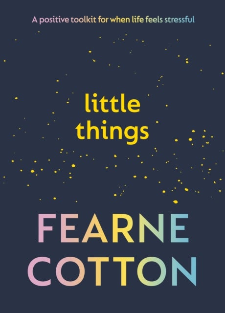 Little Things - Your positive toolkit for when life feels stressful