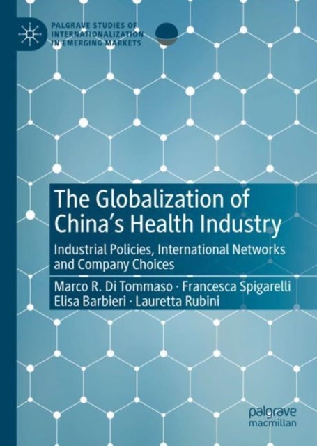 The Globalization of China’s Health Industry - Industrial Policies, International Networks and Company Choices