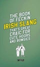 The Book of Feckin' Irish Slang that's great craic for cute hoors and bowsies