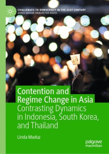 Contention and Regime Change in Asia - Contrasting Dynamics in Indonesia, South Korea, and Thailand